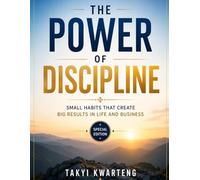 The Power of Discipline: Small Habits That Create Big Results in Life and Business