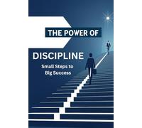 The Power of Discipline: Small Steps to Big Success