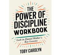 The Power of Discipline Workbook: Lock in Daniel Walter's Key Lessons