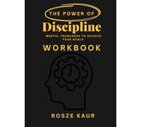 The Power of Discipline Workbook: Mental Toughness to Achieve Your Goals