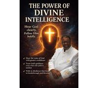 The Power Of Divine Intelligence: Hear God Clearly Follow Him Boldly