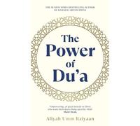 The Power of Du'a: A Practical Guide to Deepen Your Du’a, Transform Your Connection with Allah and Change Your Life