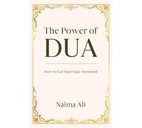 The Power of Dua: How to Get Your Duas Answered (The Power of Dua Series)