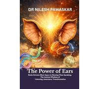 The Power of Ears: Brain Devotes More Space to Hearing Than Speaking. The Ancient Wisdom of Listening, Awareness, Transformation