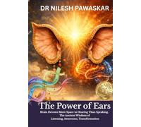 The Power of Ears: Brain Devotes More Space to Hearing Than Speaking. The Ancient Wisdom of Listening, Awareness, Transformation