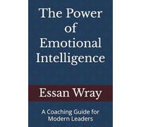 The Power of Emotional Intelligence: A Coaching Guide for Modern Leaders