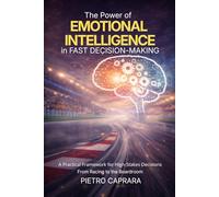 The Power of Emotional Intelligence in Fast Decision-Making: A practical framework for high-stakes decisions