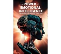 The Power of Emotional Intelligence: Mastering The Mind & Emotions
