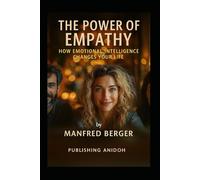 The Power of Empathy How Emotional Intelligence Changes Your Life: How Emotional Intelligence Changes Your Life
