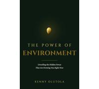 The Power of Environment: Unveiling the Hidden Forces That Are Forming You Right Now