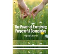 The Power of Exercising Purposeful Boundaries: A Practical Couples Boundaries Workbook with Guided Prompts and Real-Life Conversation Scripts for Respect, Trust, and Emotional Safety