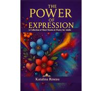 The Power of Expression: A Collection of Short Stories & Poetry for Adults