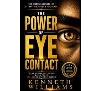The Power of Eye Contact: How the Eyes Reveal Attraction, Truth, Emotion, and Influence Every Human Connection