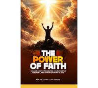 THE POWER OF FAITH: WALKING IN DIVINE POSSIBILITIES, CONQUERING THE IMPOSSIBLE, AND LIVING BY THE WORD OF GOD