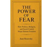 THE POWER OF FEAR: How Politics, Religion, and Social Control Shape Human Freedom