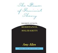 The Power of Feminist Theory: Domination, Resistance, Solidarity (Feminist Theory and Politics)