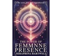 THE POWER OF FEMMNNE PRESENCE: Be seen, felt, and remembered. (3.Sacred Feminine Rising)