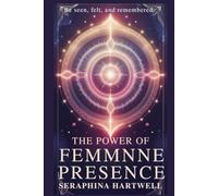 THE POWER OF FEMMNNE PRESENCE: Be seen, felt, and remembered. (3.Sacred Feminine Rising)