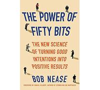 The Power of Fifty Bits: The New Science of Turning Good Intentions into Positive Results