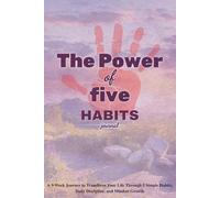 The Power of five Habits Journal - A 9-Week Journey to Transform Your Life Through 5 Simple Habits, Daily Discipline, and Mindset Growth: 6x9inch with 152 pages