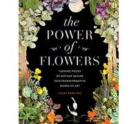 The Power of Flowers: Turning Pieces of Mother Nature into Transformative Works of Art