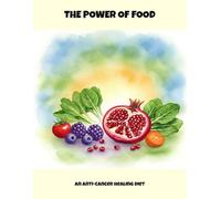 The Power Of Food: An Anti-Cancer Healing Diet