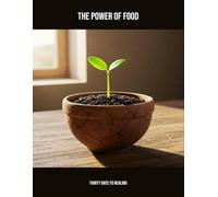 The Power Of Food: Thirty Days To Healing