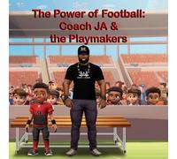 The Power of Football: Coach JA & the Playmakers