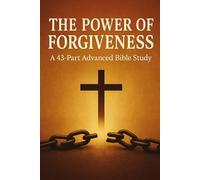 The Power of Forgiveness: Advanced Bible Study on Forgiveness, Grace, Mercy, Healing, and Christian Spiritual Growth (New Testament Bible Studies and Spiritual Growth with GHOSTLIGHT OPERATOR 743)