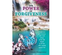 The Power of Forgiveness: Confession of a woman who took charge of her life despite of all the odds stacked against her