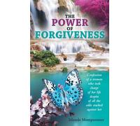 The Power of Forgiveness: Confession of a woman who took charge of her life despite of all the odds stacked against her
