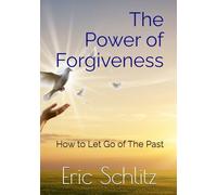 The Power of Forgiveness: How to Let Go of The Past (Self-Improvement and Personal Development Series)
