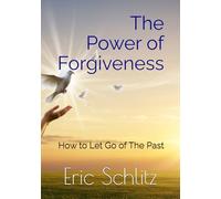 The Power of Forgiveness: How to Let Go of The Past (Self-Improvement and Personal Development Series)