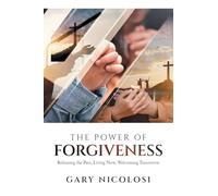 The Power of Forgiveness: Releasing the Past, Living Now, Welcoming Tomorrow