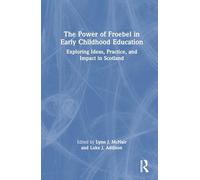 The Power of Froebel in Early Childhood Education: Exploring Ideas, Practice, and Impact in Scotland