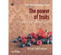 THE POWER OF FRUITS - The Real Healing Food: An ayurvedic and contemporary guide
