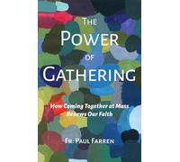 The Power of Gathering: How Coming Together at Mass Renews Our Faith