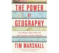 The Power of Geography: Ten Maps That Reveal the Future of Our World: 4 (Politics of Place, 4)
