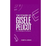 THE POWER OF GISELE PELICOT: From Challenges to Champions