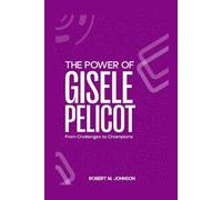 THE POWER OF GISELE PELICOT: From Challenges to Champions