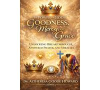 The Power of God’s Goodness, Mercy, and Grace: Unlocking Breakthrough, Answered Prayer, and Miracles: 1