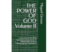 THE POWER OF GOD Volume II: Explanation of the Work "Quaestiones Disputatae de Potentia Dei" by Saint Thomas Aquinas: Question II: 2 (Thomistic Wisdom: Reflections on the Power of God)