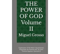 THE POWER OF GOD Volume II: Explanation of the Work "Quaestiones Disputatae de Potentia Dei" by Saint Thomas Aquinas: Question II (Thomistic Wisdom: Reflections on the Power of God)