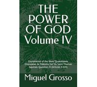 THE POWER OF GOD Volume IV: Explanation of the Work "Quaestiones Disputatae de Potentia Dei" by Saint Thomas Aquinas: Question III (Articles X-XIX) (Thomistic Wisdom: Reflections on the Power of God)