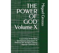 THE POWER OF GOD Volume X: Explanation of the Work "Quaestiones Disputatae de Potentia Dei" by Saint Thomas Aquinas: Question IX (Thomistic Wisdom: Reflections on the Power of God)