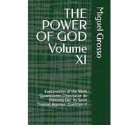 THE POWER OF GOD Volume XI: Explanation of the Work "Quaestiones Disputatae de Potentia Dei" by Saint Thomas Aquinas: Question X (Thomistic Wisdom: Reflections on the Power of God)