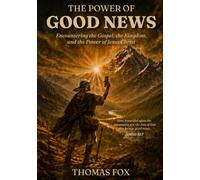 The Power of Good News: Encountering the Gospel, the Kingdom, and the Power of Jesus Christ