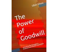The Power of Goodwill: Unlocking the Strength in Kindness and Positive Connection