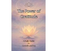 The Power of Gratitude: A Daily Habit for Growth and Joy