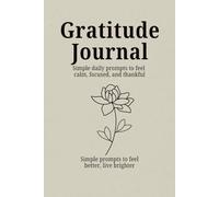 The Power of Gratitude: A Daily Journal for Positivity & Reflection: Cultivate a Grateful Mindset in Just a Few Minutes a Day